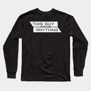 THIS GUY CAN DO ANYTHING Long Sleeve T-Shirt